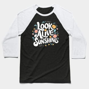 Look alive sunshine Baseball T-Shirt